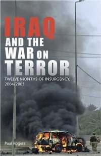 01 - USA - Paul Rogers - Iraq and the War on Terror Twelve Months of Insurgency 2004-2005 2006.jpg