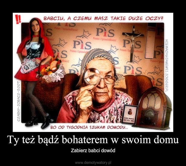 Demotywatory i Motywatory - Zabierz babci dowód.jpg