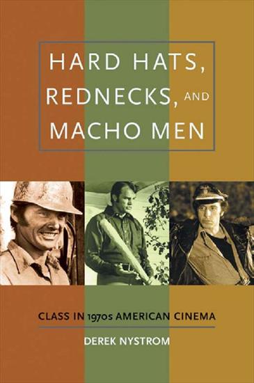 Filmoznawstwo - Derek Nystrom - Hard Hats, Rednecks, and Macho Men, Class in 1970s American Cinema 2009.jpg